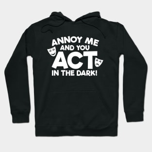 Annoy Me And You Act In The Dark Hoodie